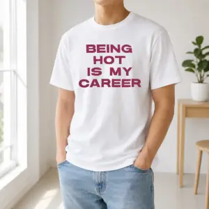 Nice Pretty Being Hot Is My Career Quote Shirt