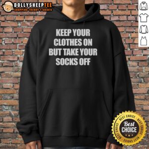 Alternative view of Top Keep Your Clothes On But Take Your Socks Off T-Shirt