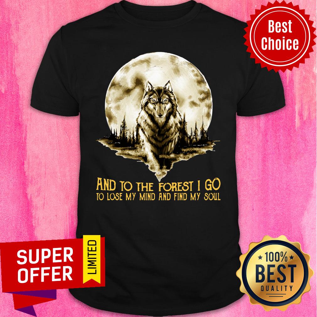 Moon Wolf And Into The Forest I Go Lo Lose My Mind And Find My Soul Shirt