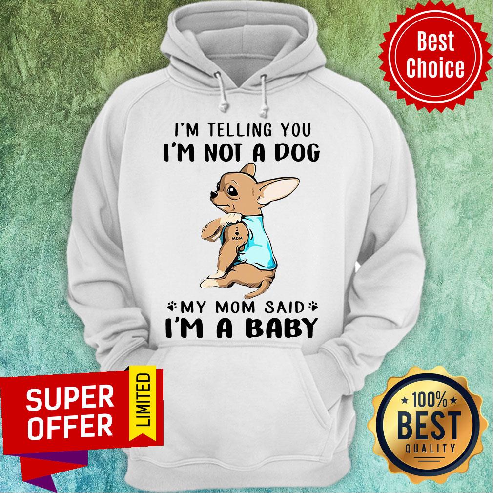 Nice I’m Telling You I’m Not A Dog My Mom Said I’m Baby Shirt - Image 3