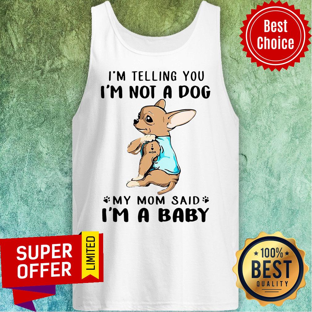 Nice I’m Telling You I’m Not A Dog My Mom Said I’m Baby Shirt - Image 5