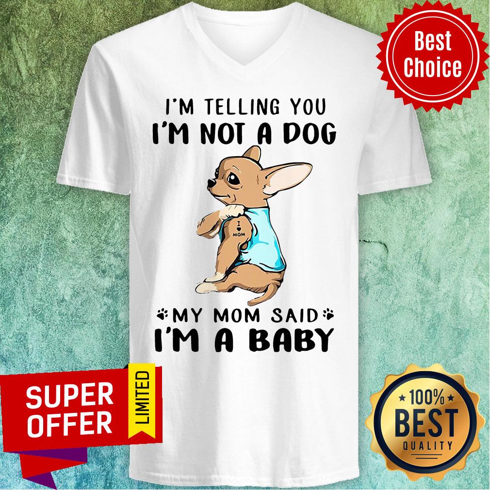 Nice I’m Telling You I’m Not A Dog My Mom Said I’m Baby Shirt - Image 4
