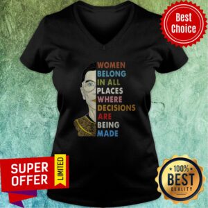 Ruth Bader Women Belong In All Places Where Decisions Are Being Made Shirt