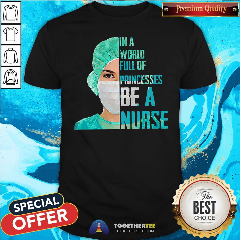 Top In A World Full Of Princesses Be A Nurse Shirt