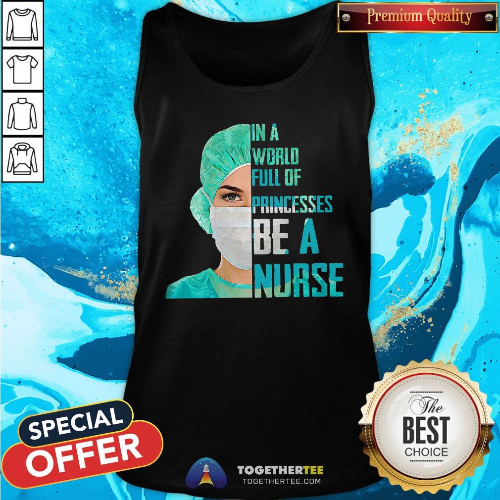 Top In A World Full Of Princesses Be A Nurse Shirt - Image 3