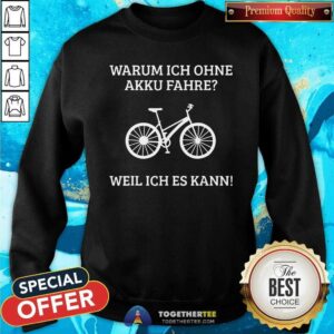 Alternative view of Awesome Warum Ich Ohne Akku Fahre Weil Ich Es Kann Shirt