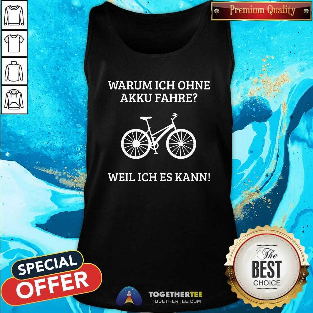 Awesome Warum Ich Ohne Akku Fahre Weil Ich Es Kann Shirt - Image 4