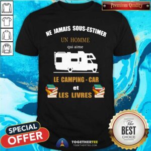 Camping Ne Jamais Sous Estimer Un Homme Shirt