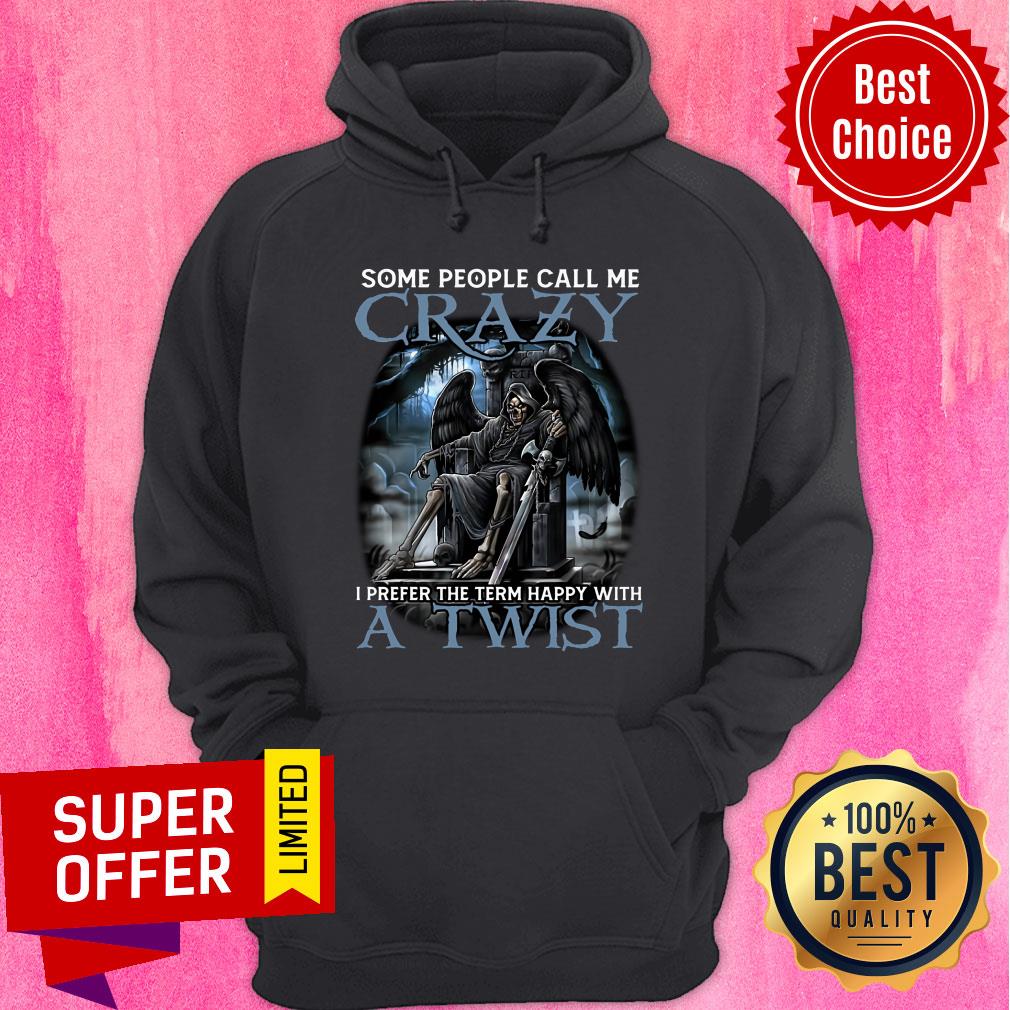 Death Some People Call Me Crazy A Twist Shirt - Image 5