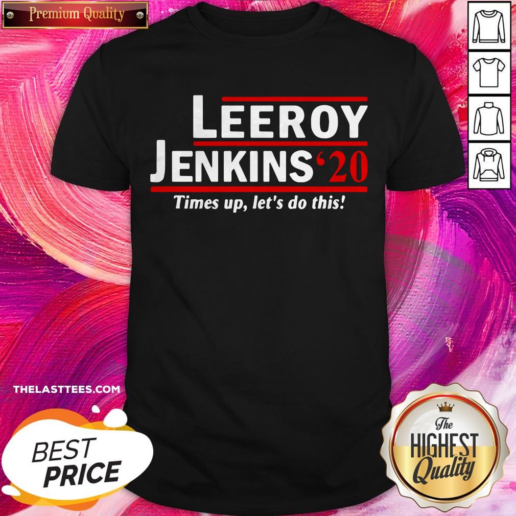 Pro Leeroy Jenkins 2020 Ben Schulz Times Up Let’s Do This Shirt