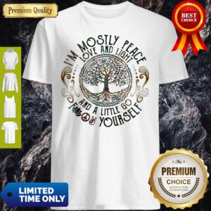 Hippie Tree I'm Mostly Peace Love And Light And A Little Go Fuck Yourself Shirt