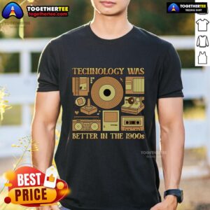 Original Technology Was Better In The 1900s T-Shirt
