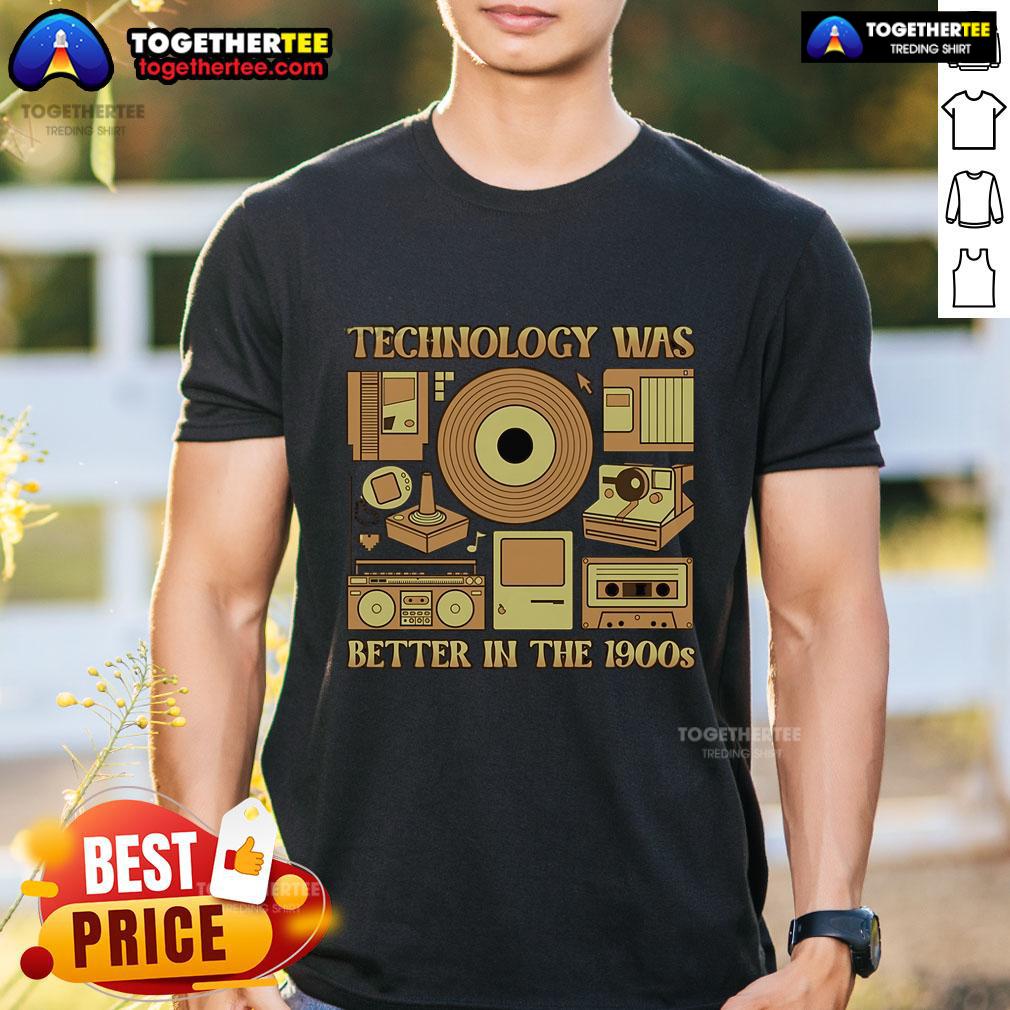 Original Technology Was Better In The 1900s T-Shirt