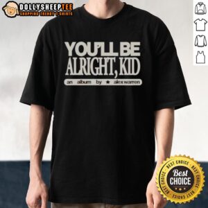 Top You'll Be Alright Kid An Album By Alex Warren T-Shirt