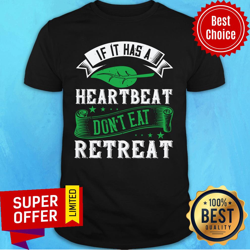 If It Has A Heartbeat Shirt