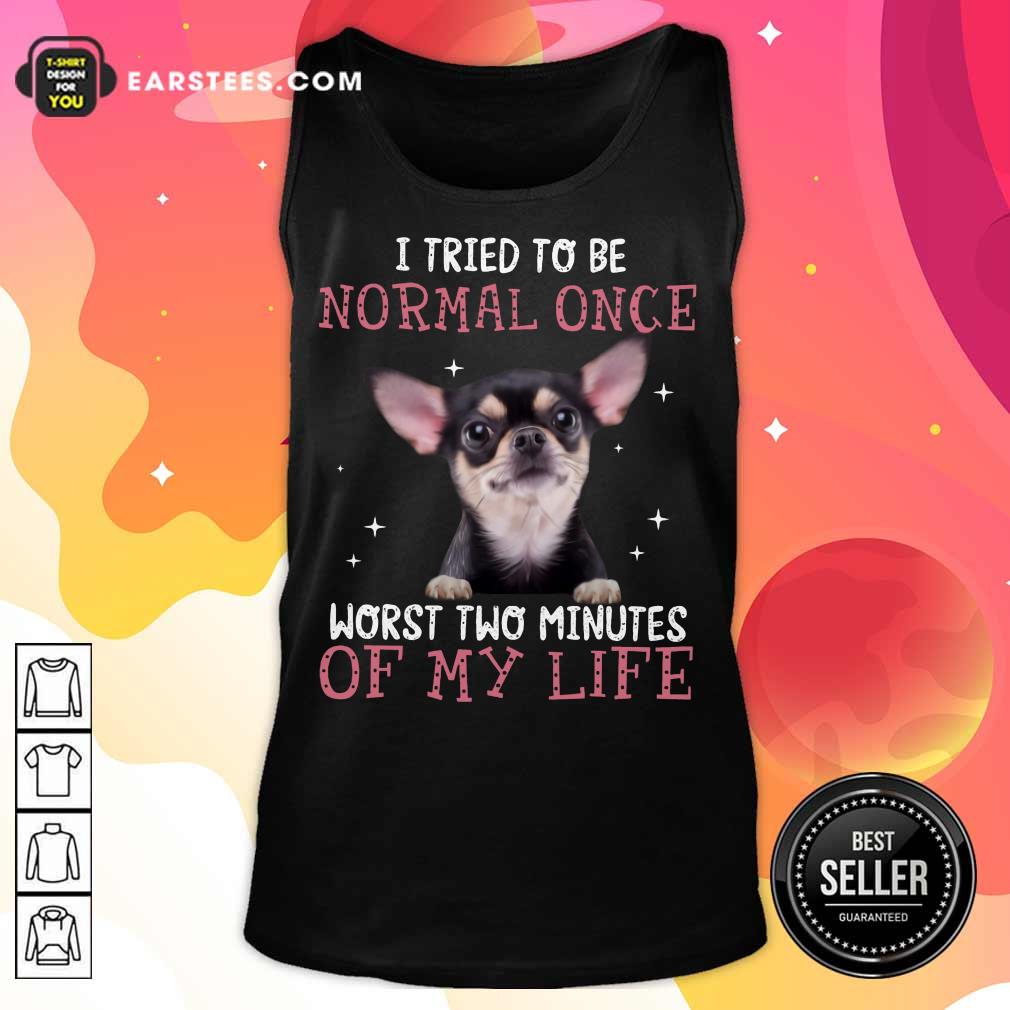 Top Chihuahua I Tried To Be Normal Once Shirt - Image 2