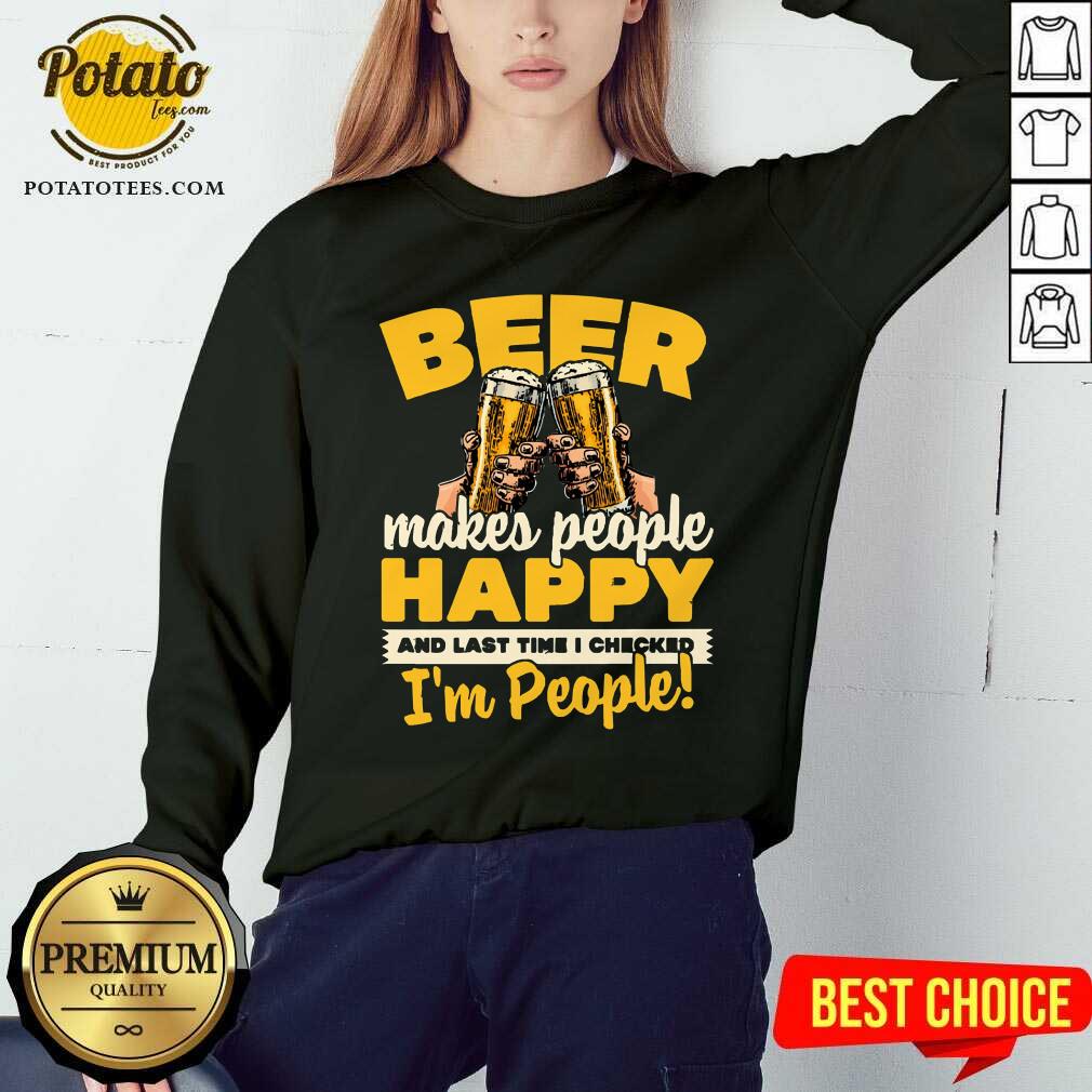 Beer Makes People Happy I'M People Shirt - Image 4