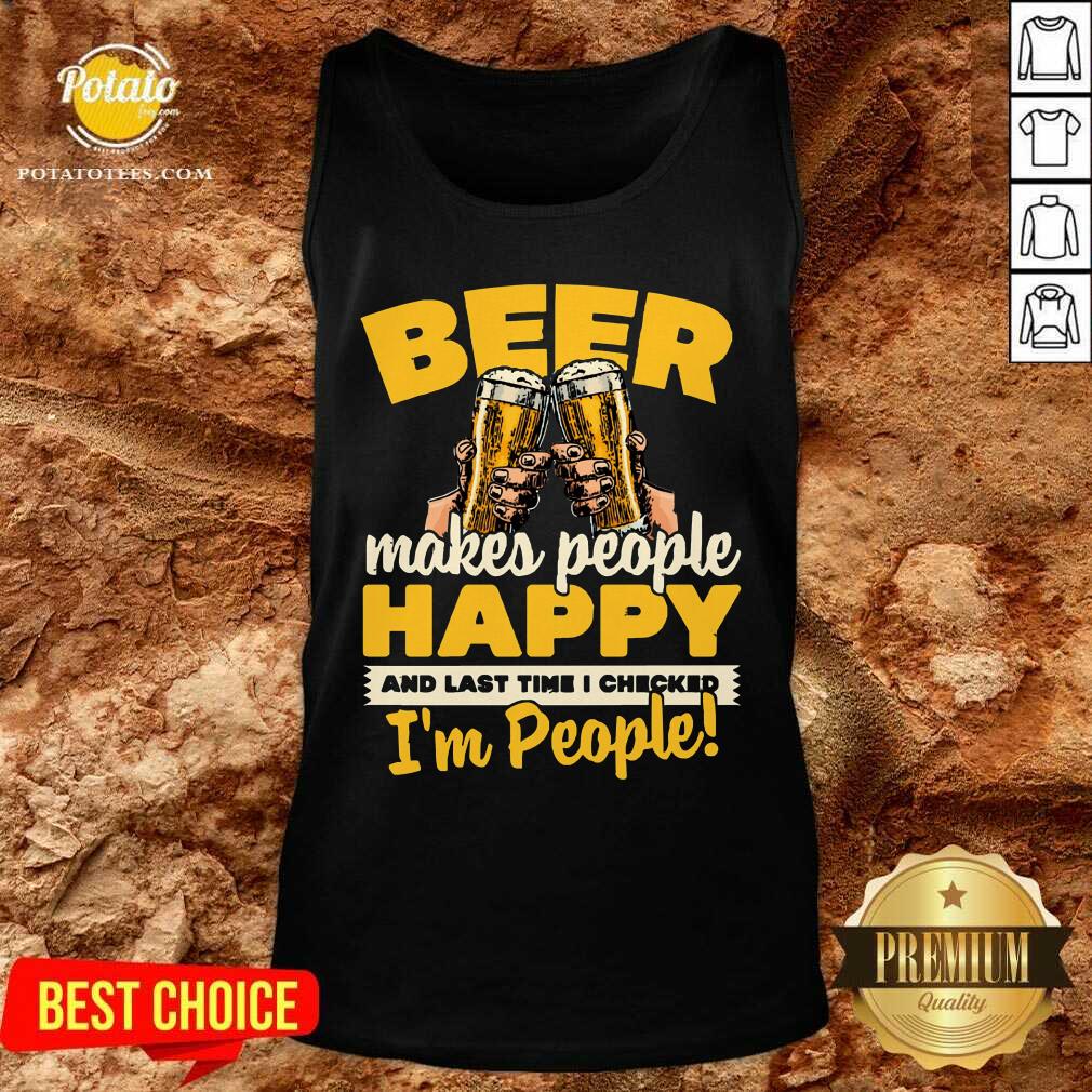 Beer Makes People Happy I'M People Shirt - Image 3
