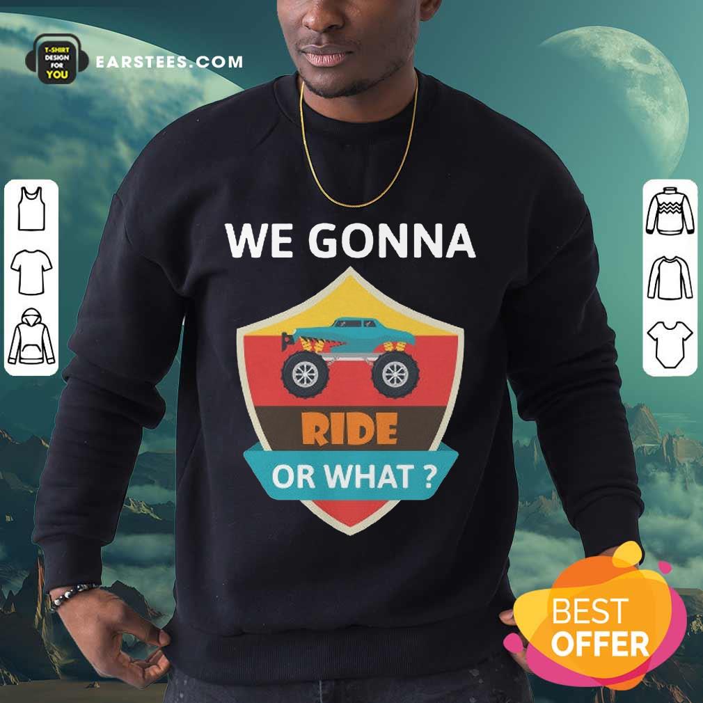 Funny We Gonna Ride Or What Funny Off Road Shirt - Image 3