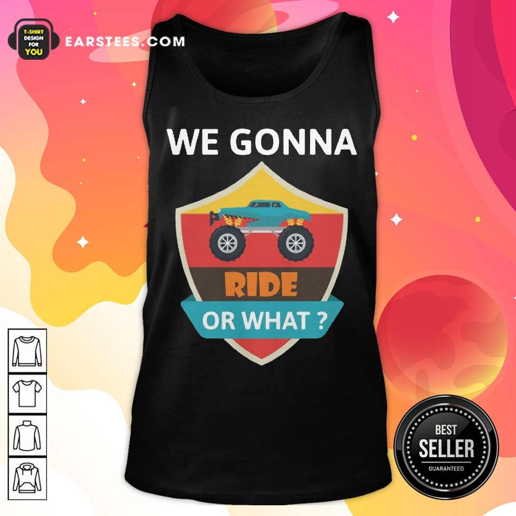 Funny We Gonna Ride Or What Funny Off Road Shirt - Image 2