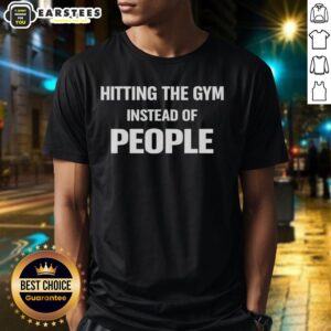 Funny Hitting The Gym Instead Of People Quote T-Shirt