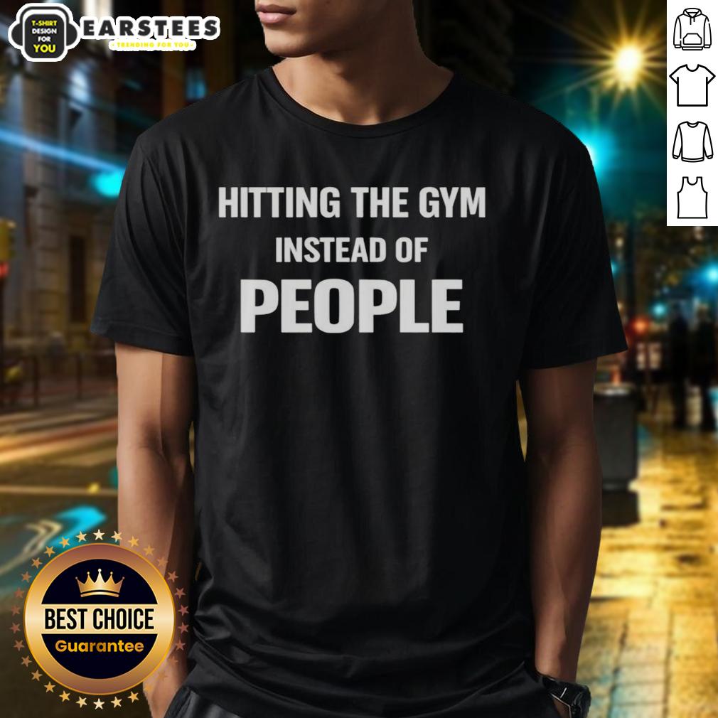 Funny Hitting The Gym Instead Of People Quote T-Shirt