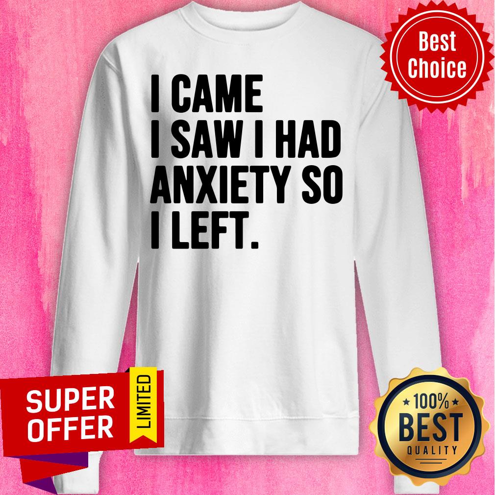 Nice I Came I Saw I Had Anxiety So I Left Shirt - Image 5