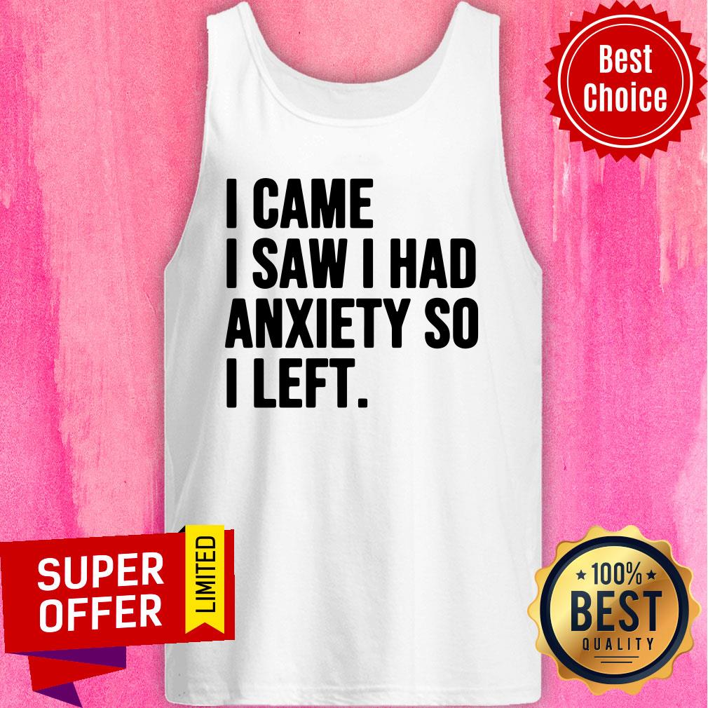 Nice I Came I Saw I Had Anxiety So I Left Shirt - Image 4