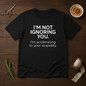 Pretty I'M Not Ignoring You Shirt