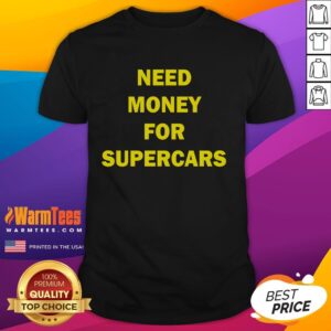 Original Need Money For Supercars T-Shirt