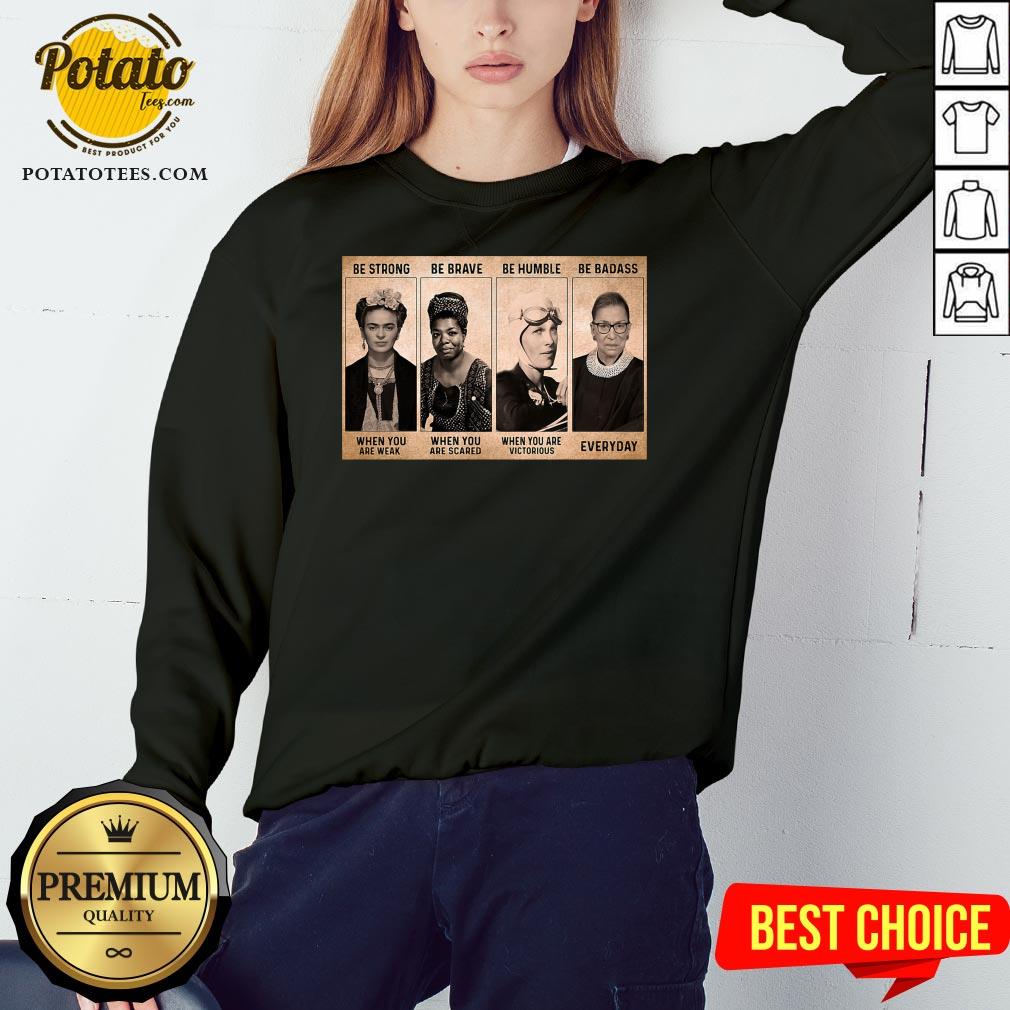 Funny Be Strong When You Are Weak Be Brave When Scared Shirt - Image 4