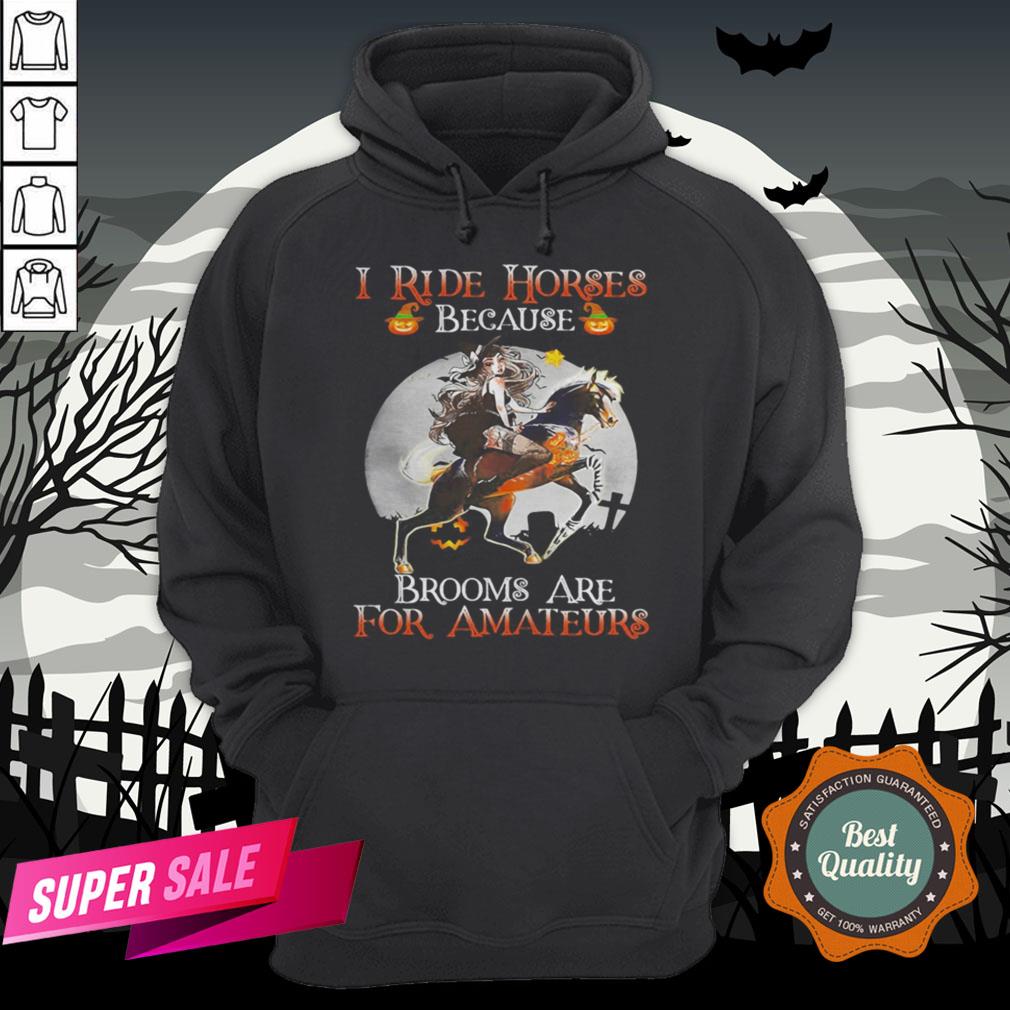 Halloween I Ride Horses Because Brooms Are For Amateurs Shirt - Image 5
