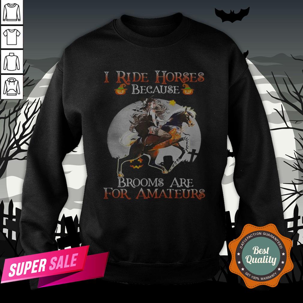 Halloween I Ride Horses Because Brooms Are For Amateurs Shirt - Image 4