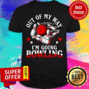 Nice Out Of My Way I'm Going Bowling Shirt