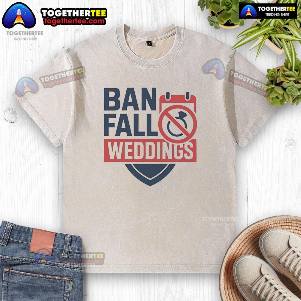 Official Ban Fall Weddings T-Shirt - Image 6