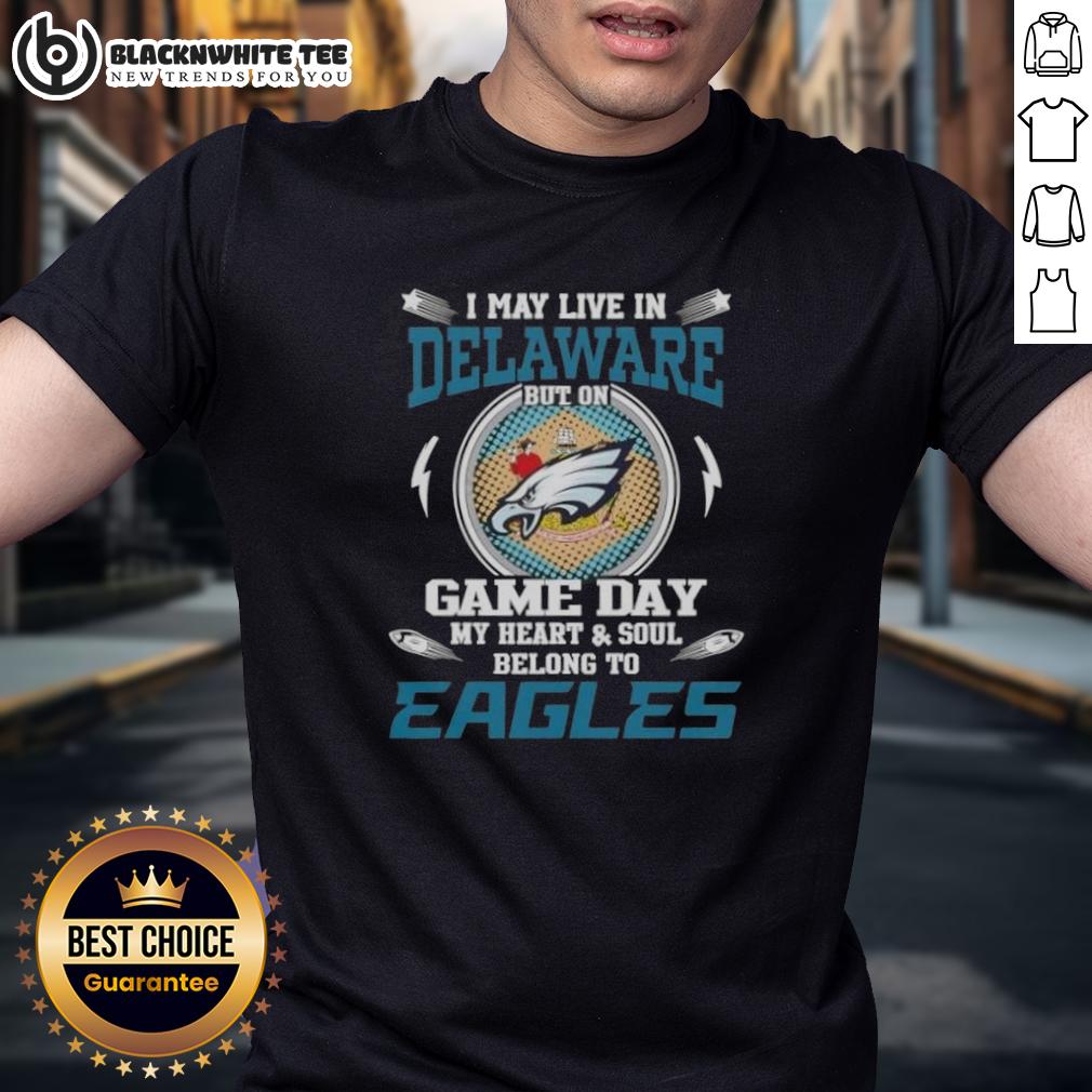 Top I May Live In Delaware But On Game Day My Heart And Soul Belongs To Philadelphia Eagles T-Shirt