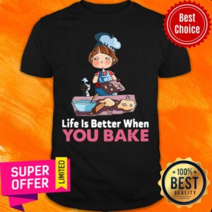 Premium Baking Life Is Better When You Bake Shirt