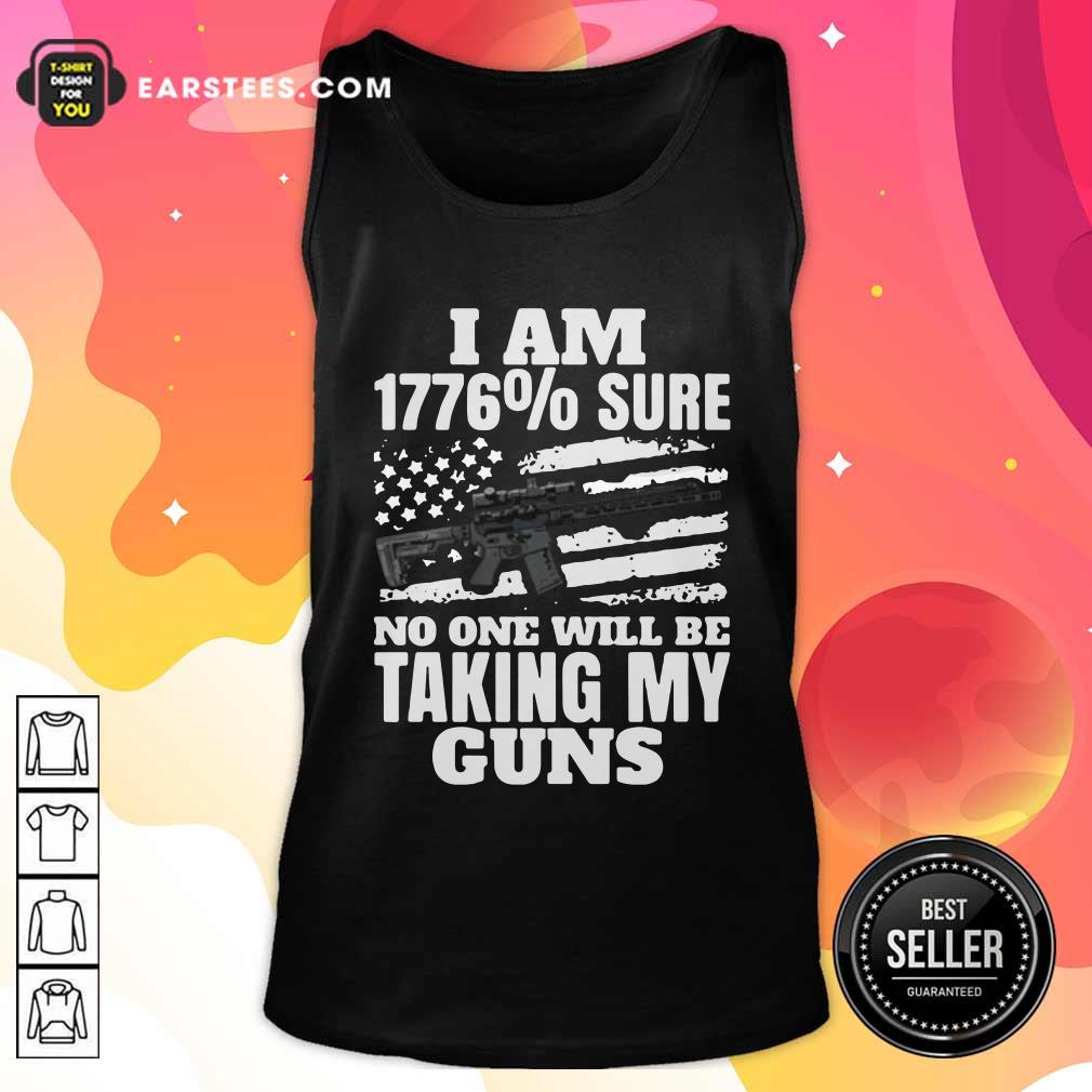 Good I Am 1776% Sure No One Will Be Taking My Guns Shirt - Image 4