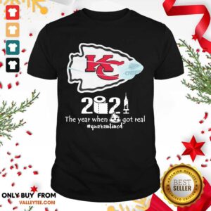 Top Kansas City Chiefs Face Mask 2021 The Year When Shit Got Real Quarantined Shirt