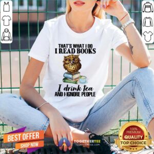 Alternative view of Awesome That’s What I Do I Read Books I Drink Tea And I Ignore People Shirt