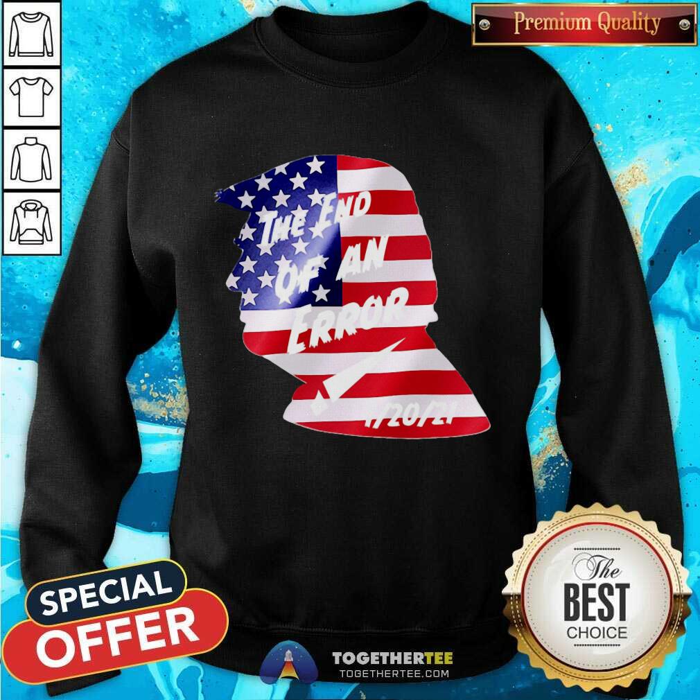 Pretty Trump American Flag The End Of An Error Shirt - Image 4