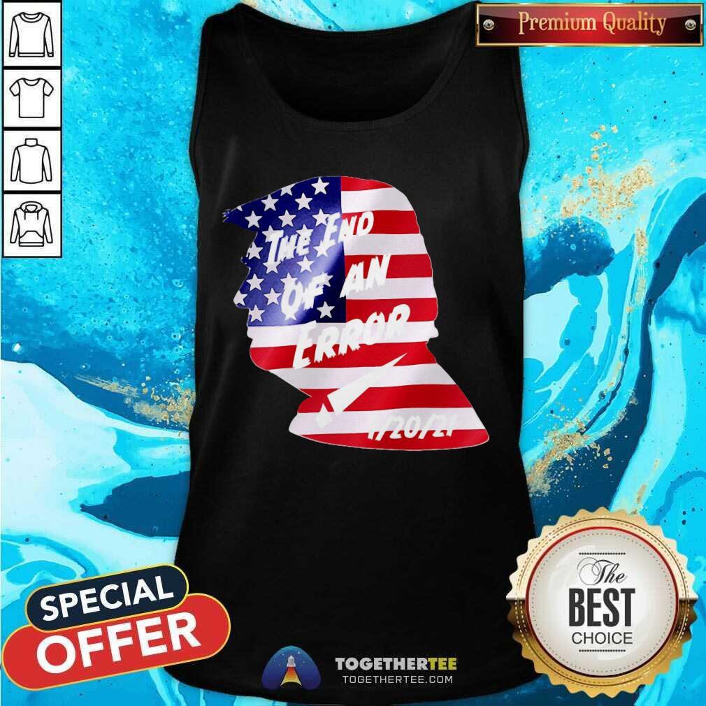 Pretty Trump American Flag The End Of An Error Shirt - Image 3