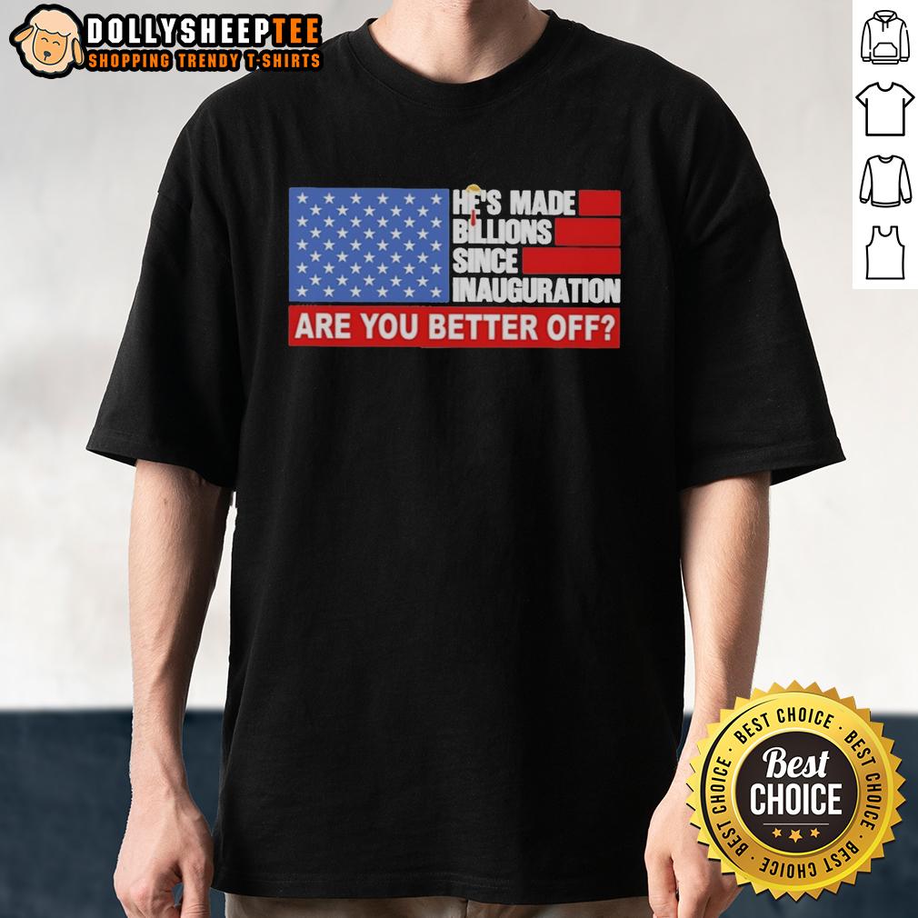 Official Trump Hair He's Made Billions Since Inauguration Are You Better Off American Flag T-Shirt