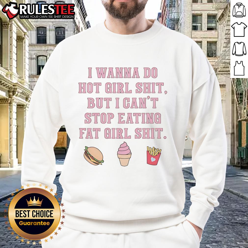 Funny I Wanna Do Hot Girl Shit But I Can't Stop Eating Fat Girl Shit T-Shirt - Image 5