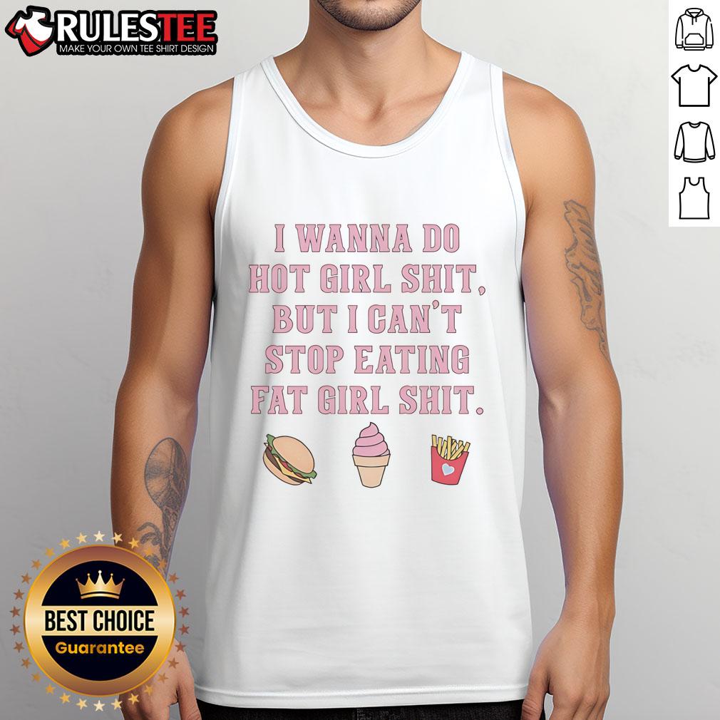 Funny I Wanna Do Hot Girl Shit But I Can't Stop Eating Fat Girl Shit T-Shirt - Image 4