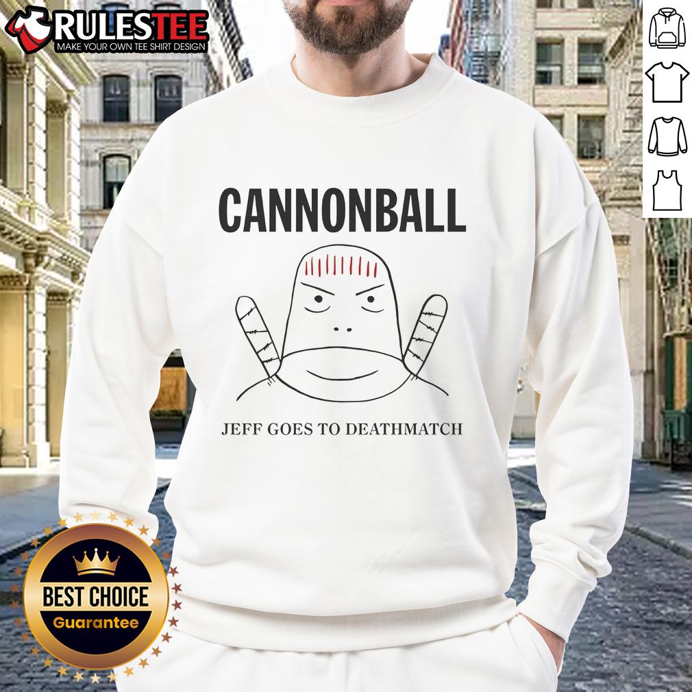 Funny Jeff Cannonball Goes To Deathmatch T-Shirt - Image 5
