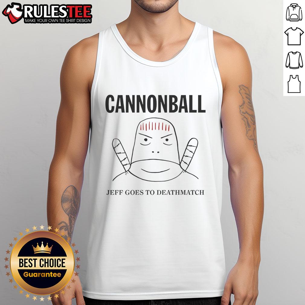 Funny Jeff Cannonball Goes To Deathmatch T-Shirt - Image 4