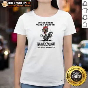 Alternative view of Premium Inside Every Older Person Is A Younger Person Wondering What The Hell Happened Shirt