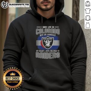 Alternative view of Good I May Live In Colorado But On Gameday My Heart And Soul Belongs To Raiders T-Shirt
