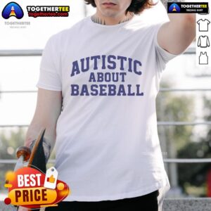 Nice Autistic About Baseball T-Shirt